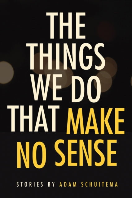 Book cover of: Things We Do That Make No Sense. By: Adam Schuitema