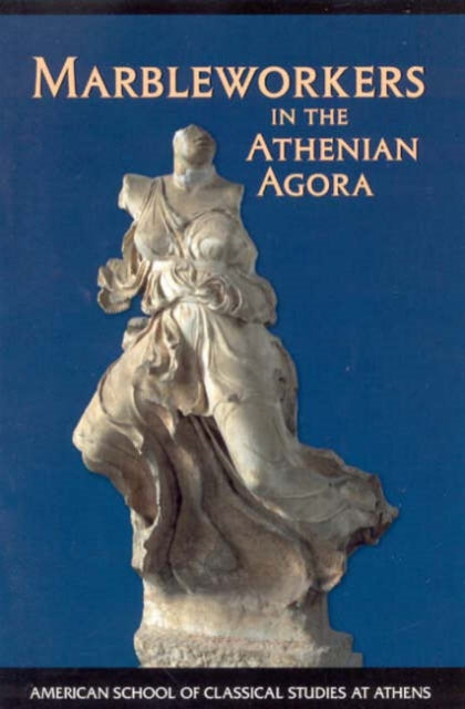 Book cover of: Marbleworkers in the Athenian Agora. By: Carol Lawton