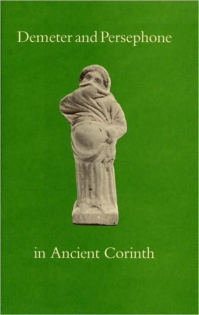 Book cover of: Demeter and Persephone in Ancient Corinth