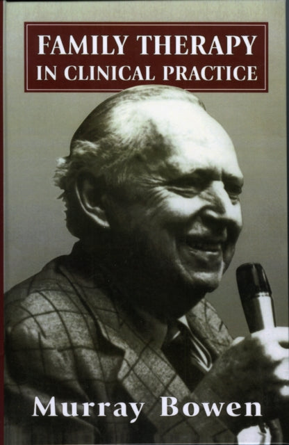 Book cover of: Family Therapy in Clinical Practice. By: Murray Bowen