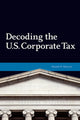 Book cover of: Decoding U.S. Corporate Tax. By: Daniel N. Shaviro