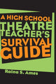 Book cover of: High School Theatre Teacher's Survival Guide. By: Raina S. Ames