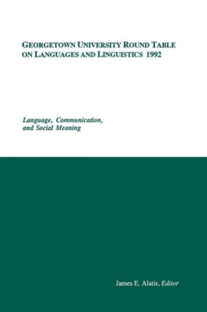 Georgetown University Round Table on Languages and Linguistics (GURT) 1992: Language, Communication, and Social Meaning
