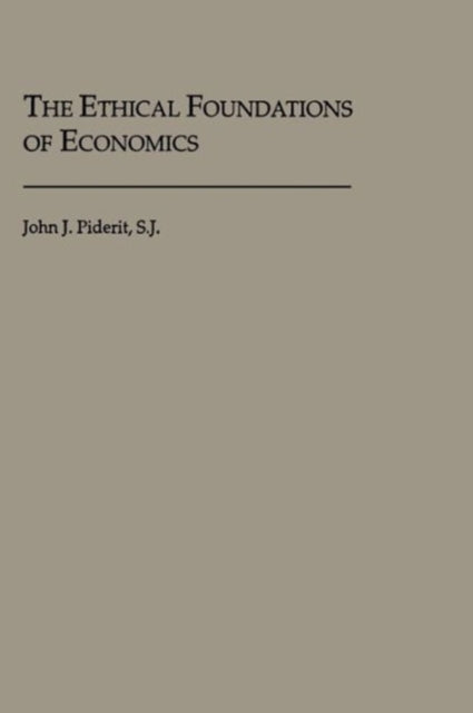 Book cover of: Ethical Foundations of Economics. By: John J. Piderit