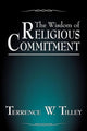 Book cover of: Wisdom of Religious Commitment. By: Terrence W. Tilley