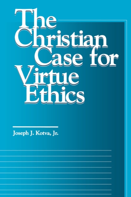 Book cover of: Christian Case for Virtue Ethics