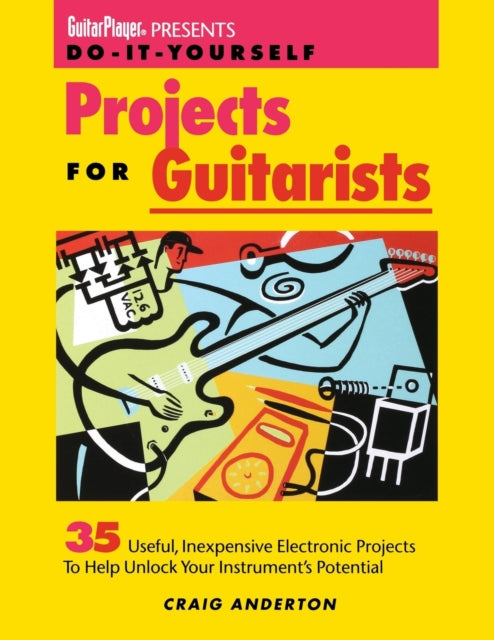 Book cover of: Guitar Player Presents Do-It-Yourself Projects for Guitarists. By: Craig Anderton