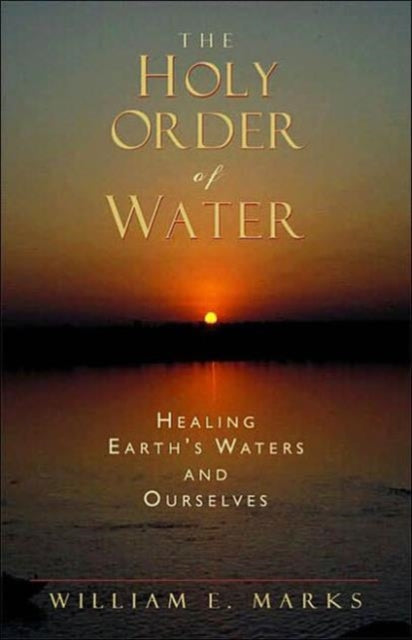 Book cover of: Holy Order of Water. By: William E. Marks