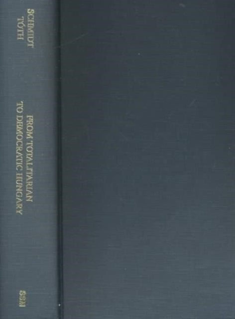 Book cover of: From Totalitarian to Democratic Hungary  – Evolution and Transformation, 1990–1999