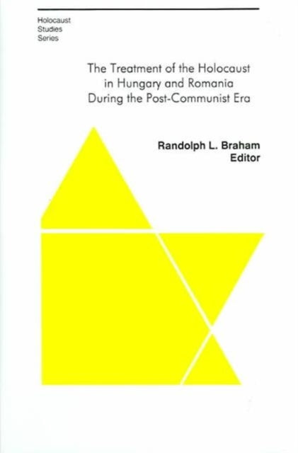 Book cover of: Treatment of the Holocaust in Hungary and Romania During the Post–Communist Era. By: Randolph L. Braham