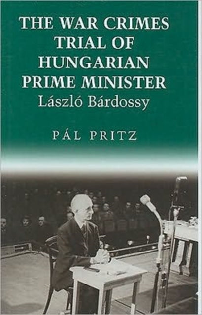 Book cover of: War Crimes Trial of Hungarian Prime Minister Laszlo Bardossy. By: Pál Pritz