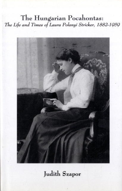 Book cover of: Hungarian Pocahontas – The Life and Times of Laura Polanyi Stricker, 1882–1959
