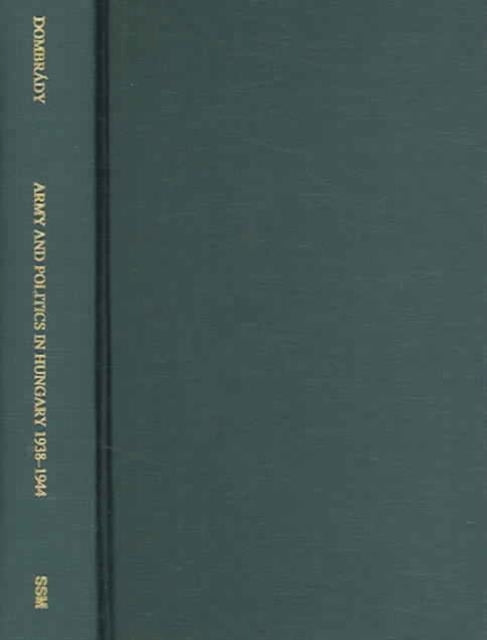 Book cover of: Army and Politics in Hungary, 1938–1945. By: Lóránd Dombrády