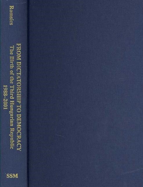 Book cover of: From Dictatorship to Democracy – The Birth of the Third Hungarian Republic, 1988–2001. By: Stephanie Muir