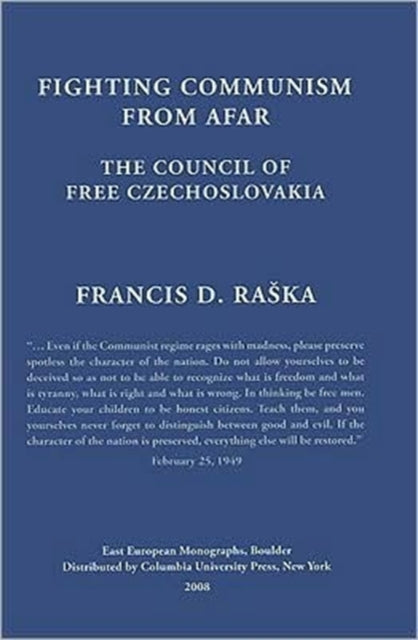 Book cover of: Fighting Communism from Afar – Council of Free Czechoslovakia. By: Francis Dostál Raška