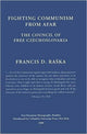 Book cover of: Fighting Communism from Afar – Council of Free Czechoslovakia. By: Francis Dostál Raška