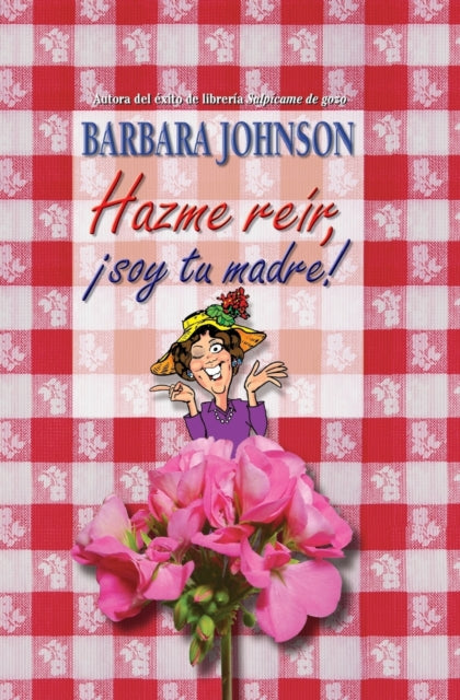 Book cover of: Hazme reir, soy tu madre. By: Barbara Johnson