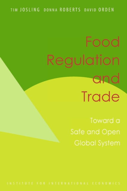 Book cover of: Food Regulation and Trade – Toward a Safe and Open Global System. By: Timothy Edward Josling