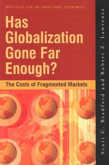 Book cover of: Has Globalization Gone Far Enough? – The Costs of Fragmented Markets. By: Scott Bradford