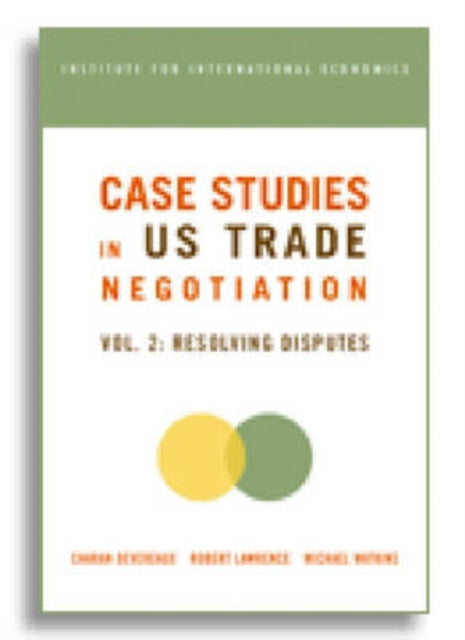 Book cover of: Case Studies in US Trade Negotiation – Resolving Disputes. By: Charan Deveraux, Charan Devereaux