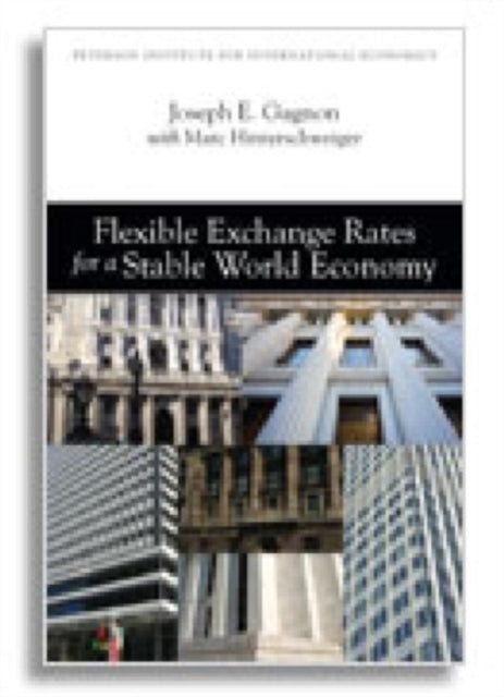 Book cover of: Flexible Exchange Rates for a Stable World Economy. By: Joseph E. Gagnon