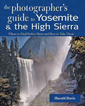 Photographer's Guide to Yosemite & the High Sierra