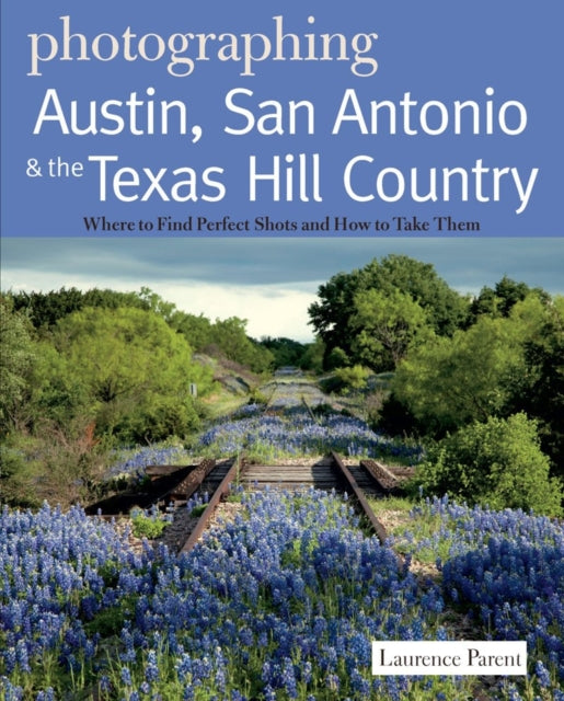 Book cover of: Photographing Austin, San Antonio and the Texas Hill Country