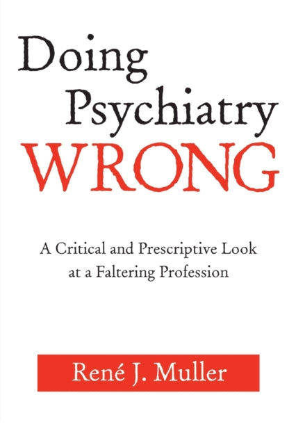 Book cover of: Doing Psychiatry Wrong. By: René J Muller, Rene J. Muller, Rene J Muller