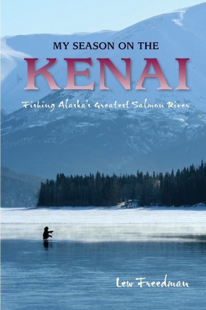 Book cover of: My Season on the Kenai. By: Lew Freedman