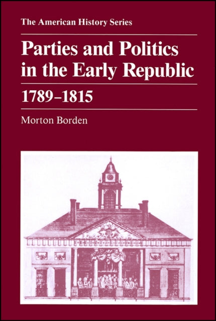 Book cover of: Parties and Politics in the Early Republic 1789 - 1815. By: Morton Bordon