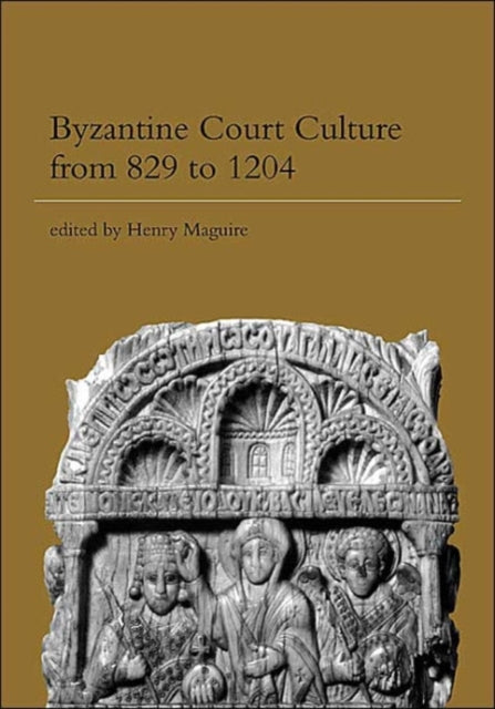 Book cover of: Byzantine Court Culture from 829 to 1204. By: Henry Maguire