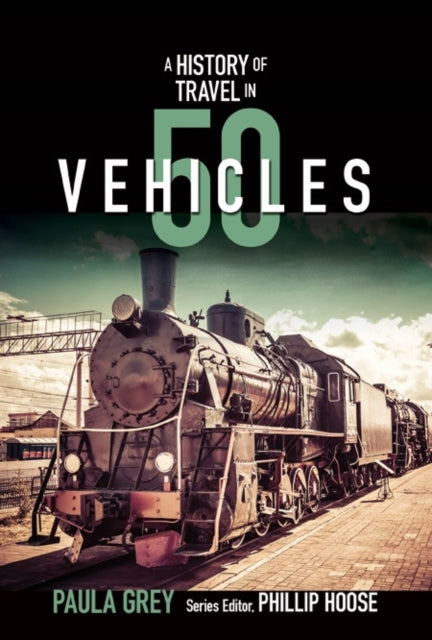 Book cover of: Story of Travel in 50 Vehicles. By: Paula Grey