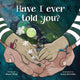 Book cover of: Have I Ever Told You?. By: Shani King