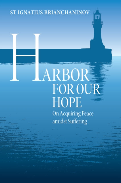 Harbor for Our Hope, On acquiring Peace Amidst Suffering 9780884654223 St. Ignatius Brianchaninov