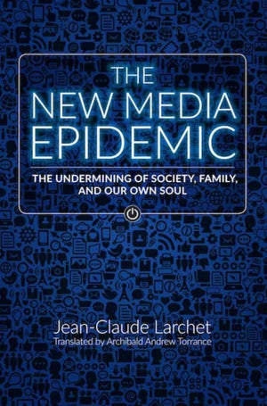 New Media Epidemic, The Undermining of Society, Family, and Our Own Soul