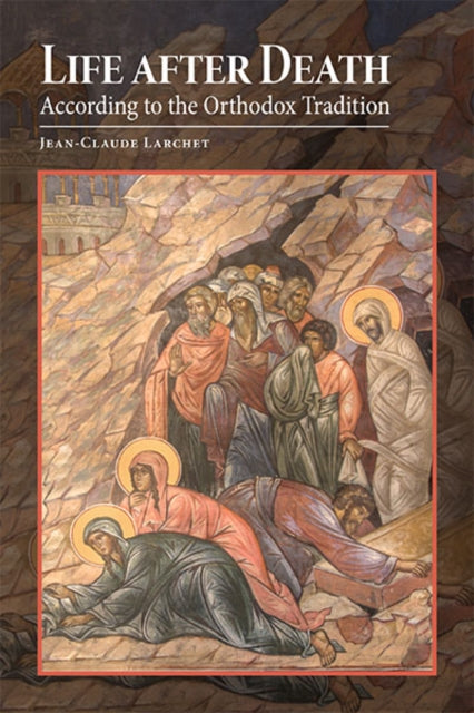 Life after Death According to the Orthodox Tradition 9780884654773 Jean-Claude Larchet