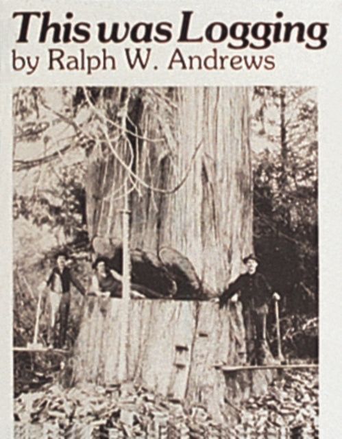 Book cover of: This Was Logging. By: Ralph Warren Andrews