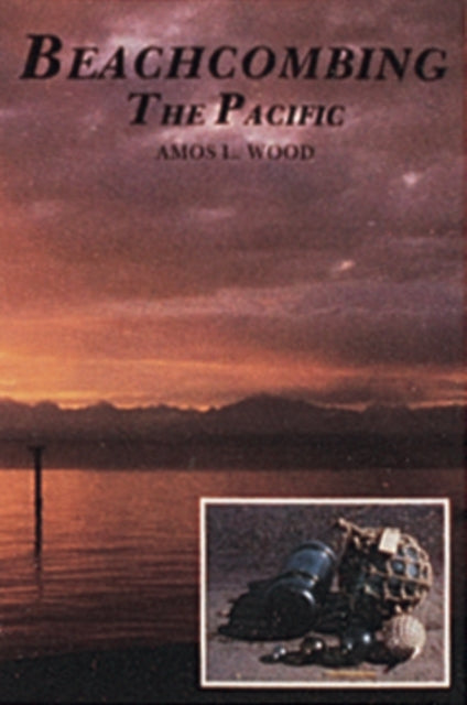 Book cover of: Beachcombing the Pacific. By: Amos L. Wood