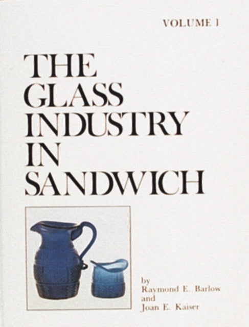 Book cover of: Glass Industry in Sandwich. By: Raymond E. Barlow