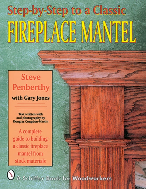 Book cover of: Step-by-step to a Classic Fireplace Mantel. By: Steve Penberthy