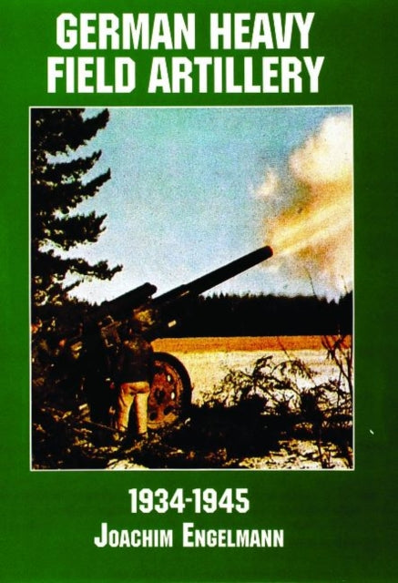 Book cover of: German Heavy Field Artillery in World War II