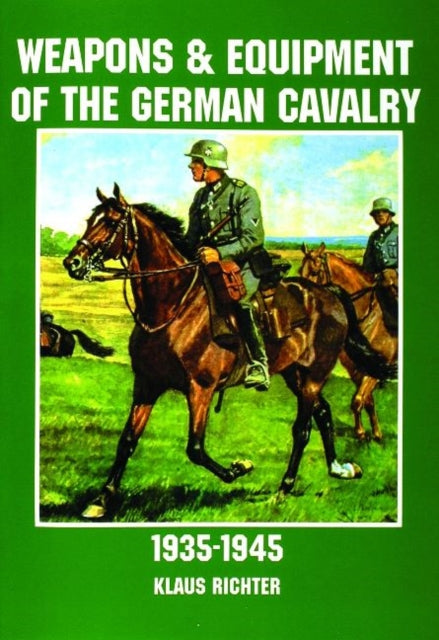 Book cover of: Weapons and Equipment of the German Cavalry in World War II