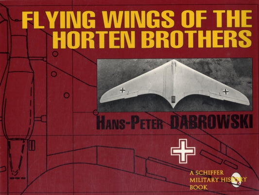Book cover of: Flying Wings of the Horten Brothers