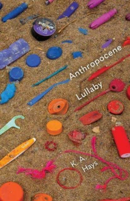Book cover of: Anthropocene Lullaby. By: K. A. Hays