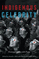 Book cover of: Indigenous Celebrity. By: Jennifer Adese