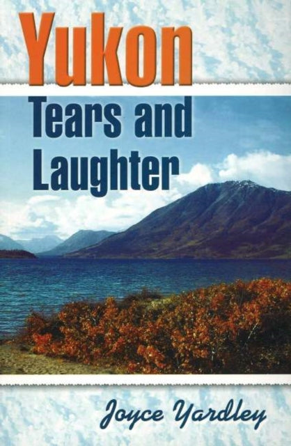 Book cover of: Yukon Tears and Laughter. By: Joyce Yardley
