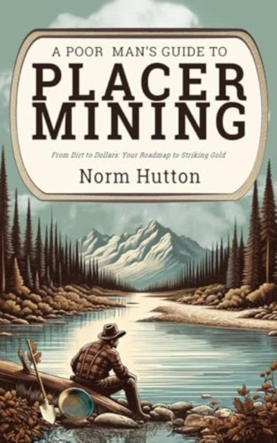 Book cover of: Poor Man's Guide to Placer Mining. By: Norm Hutton