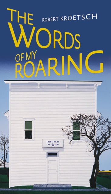 Book cover of: Words of My Roaring. By: Robert Kroetsch
