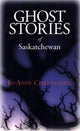 Book cover of: Ghost Stories of Saskatchewan