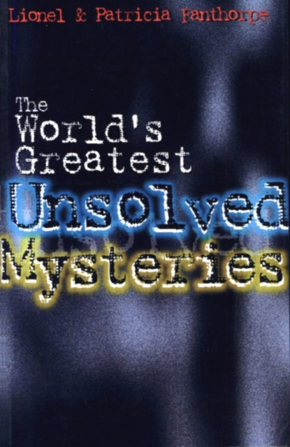 Book cover of: World's Greatest Unsolved Mysteries. By: Lionel Fanthorpe